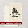 Funny Mother Greeting Card Mother39s Day Card Mom Card Mothers Birthday Greeting Card Mom You39re Like No Otter Graphic Tee – Cozy Vibes · Great Gift For Fans