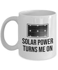 Solar Energy Coffee Mug Solar Panel Owner Gift Renewable Energy Green Energy Offgrid living Solar Power Turns Me On Graphic Tee – Easygoing Wear · Great Gift For Fans
