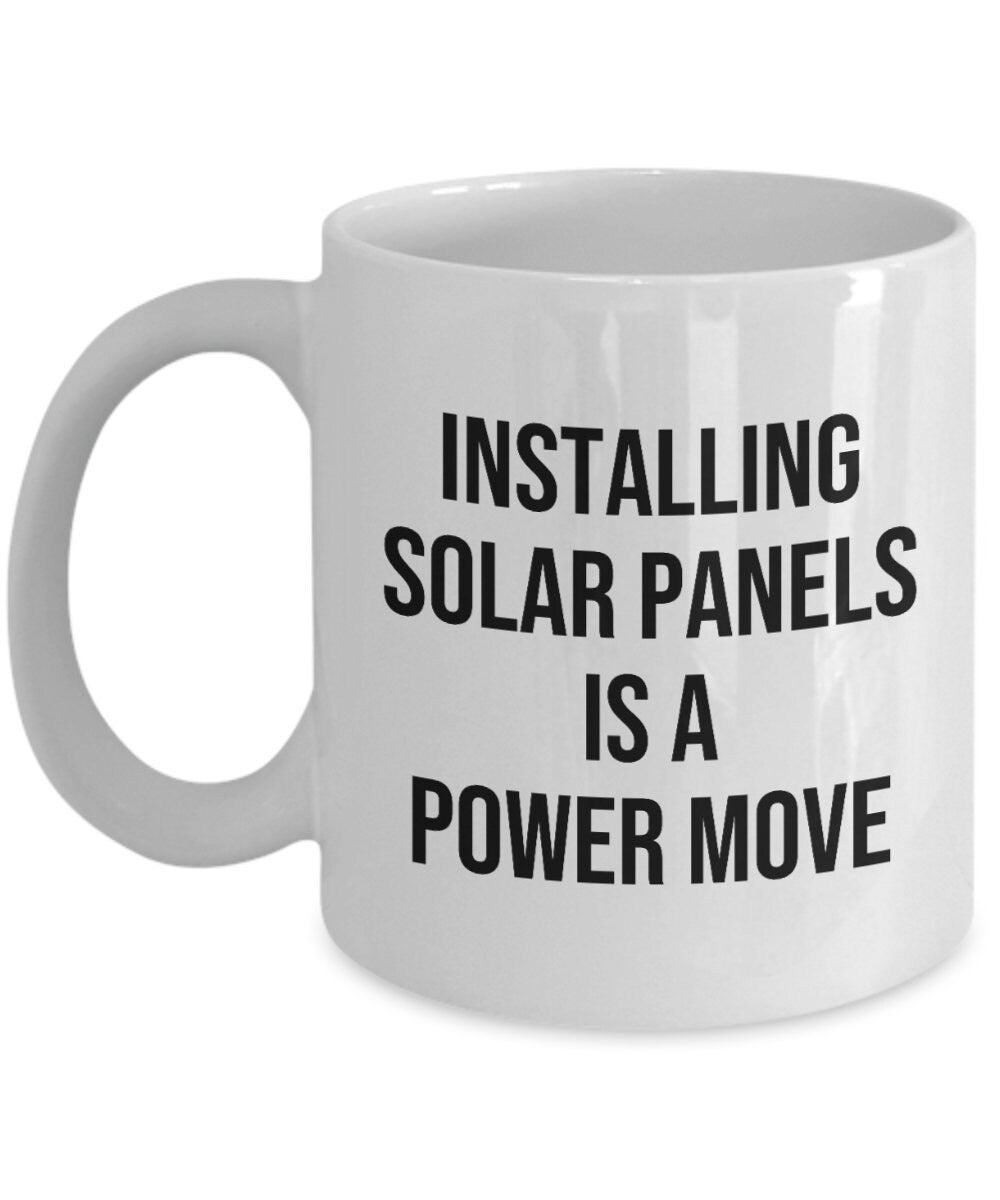 Solar Energy Coffee Mug Solar Panel Owner Gift Renewable Energy Green Energy Offgrid living Installing Solar Panels Is a Power Move Graphic Tee – Easygoing Wear · Trending Graphic Apparel