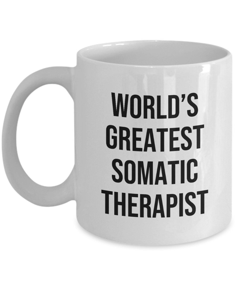 Somatic Therapist Gift Somatic Therapist Coffee Mug Somatic Coach Present World39s Greatest Somatic Therapist Graphic Tee – Warm & Stylish · Top Pick For Any Outfit