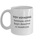Toy Voyaging Mug Toy Voyaging Gift Cute Toy Voyaging Present Even Toys Deserve a Vacation Graphic Tee – Everyday Comfort · Must-Have Style