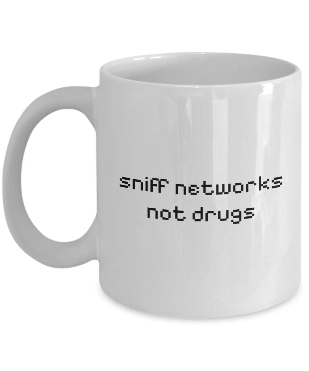 Ethical Hacker Mug Cyber Security Gift Cyber Security Coffee Mug Funny Gift Sniff Networks Not Drugs Graphic Tee – Feel-Good Design · Trending Graphic Apparel
