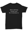 Ethical Hacker Shirt Cyber Security Gift Cyber Security Tee Funny Gift Where Did The Hacker Go Unisex Tee Graphic Tee – Warm & Stylish · Trending Graphic Apparel