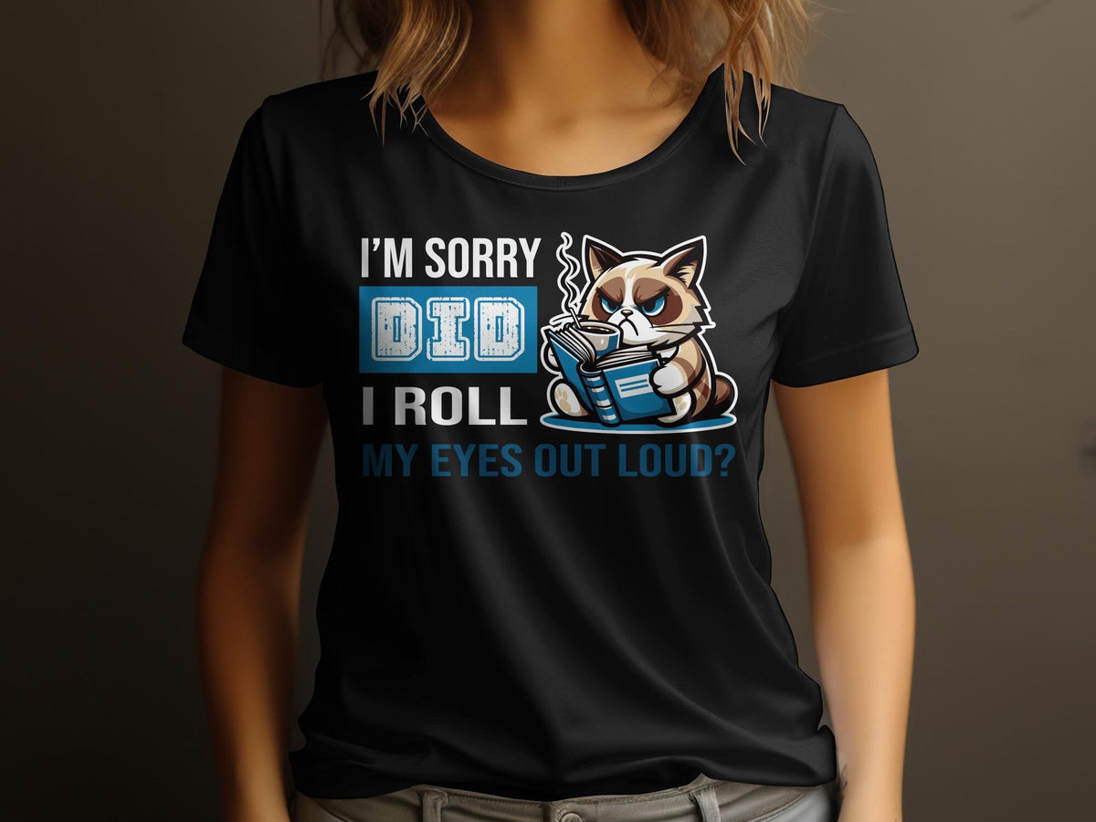 Grumpy Cat TShirt Funny I39m Sorry Did I Roll My Eyes Out Loud Tee Sarcastic Cat Lover Gift Womens Tee Graphic Shirt Graphic Tee – Fan Favorite · High-Quality Print