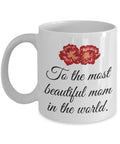 Cute Mother Mug Mother39s Day Coffee Mug Mom Gift Present For Mother39s Day Mom Birthday Most Beautiful Mom In The World Graphic Tee – Cozy Vibes · Must-Have Style