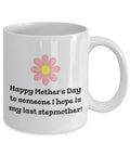 Funny Stepmother Mug Mother39s Day Coffee Mug Stepmom Gift Present For Mother39s Day I Hope Is My Last Stepmother Graphic Tee – Soft Feel · Perfect For Daily Wear