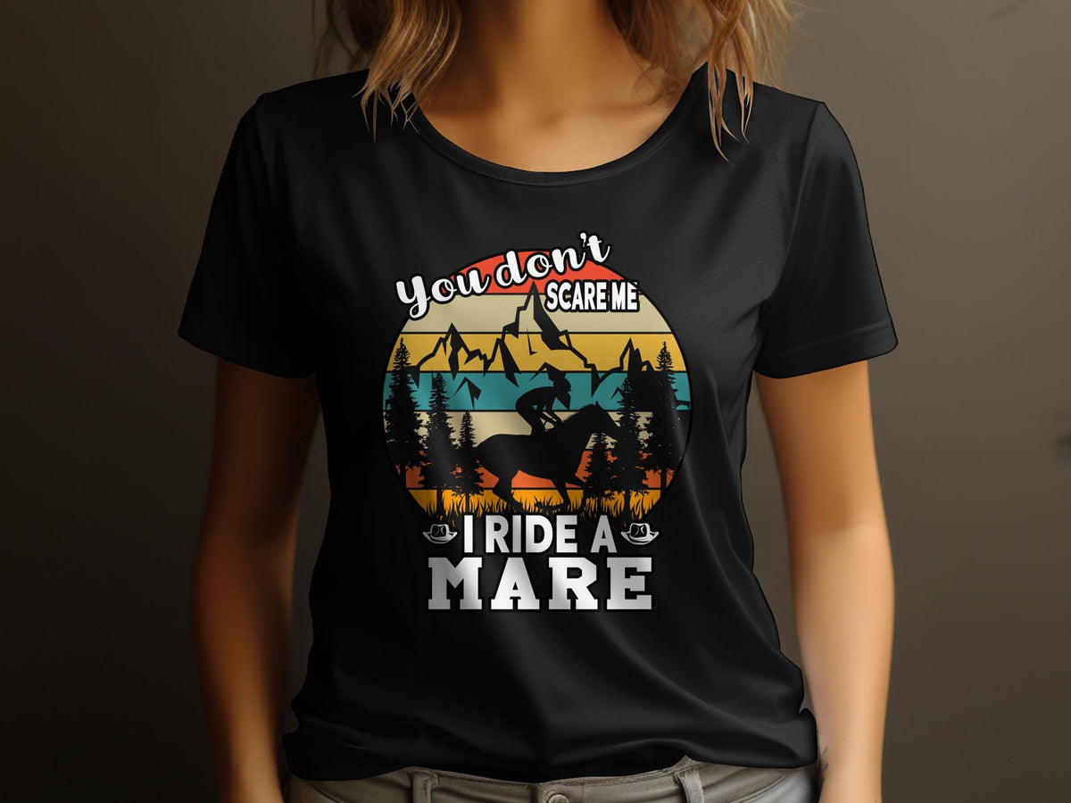 Women39s Horse Themed TShirt You Don39t Scare Me I Ride a Mare Mountain Graphics Graphic Tee – Aesthetic Look · Trending Graphic Apparel