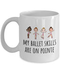Ballet Dancer Gift Ballet Coffee Mug Ballerina Mug Ballet Gifts Danseur Present Idea My Ballet Skills Are On Pointe Graphic Tee – Feel-Good Design · Must-Have Style