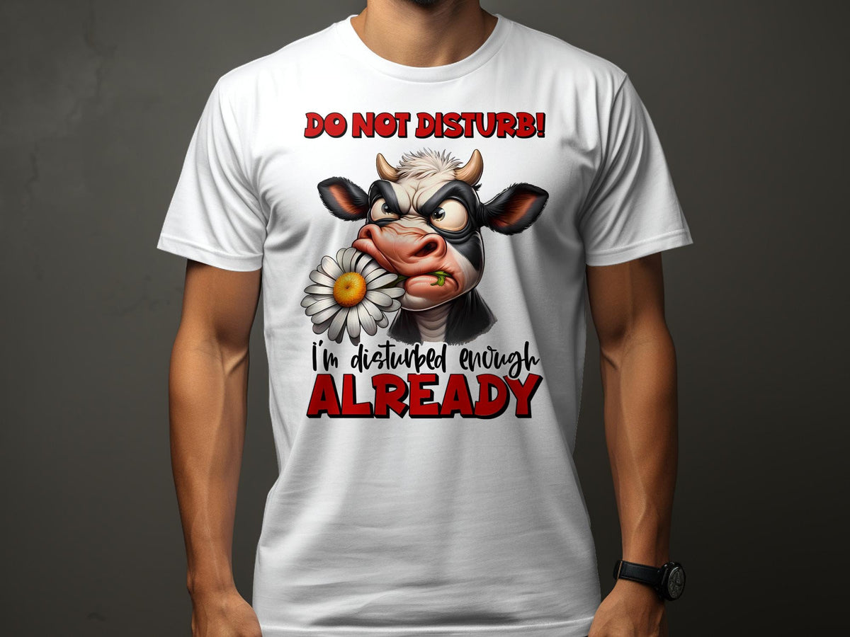 Sarcastic Cow TShirt Do Not Disturb Funny Unisex Tee Cute Cartoon Cow with Daisy Disturbed Enough Already Shirt Graphic Tee – Aesthetic Look · Must-Have Style
