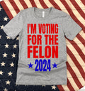 I39m Voting For A Felon Trump 2024 Funny Republican Presidential Election Tshirt Long Sleeve Tank Top or Sweatshirt Sweatshirt – Cozy Vibes · High-Quality Print
