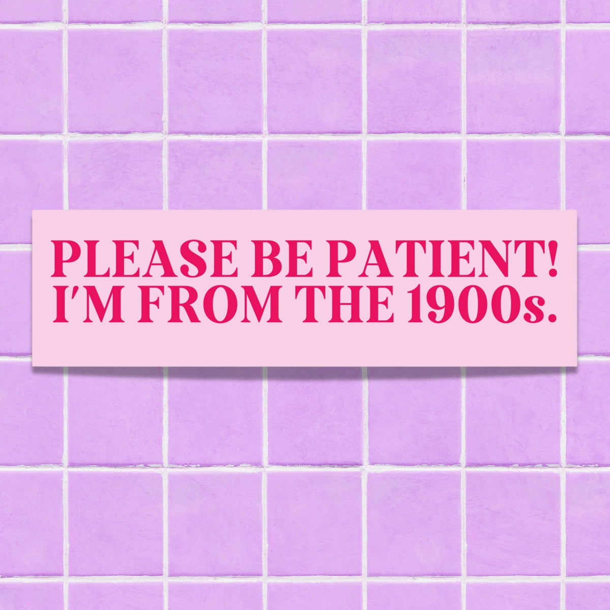 Funny History Lover Bumper Sticker Please Be Patient I39m From the 1900s Silly Anxious Driver Gift for Friend in Thirties Nervous Driver Graphic Tee – Fan Favorite · Top Pick For Any Outfit