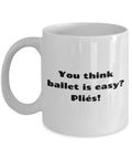 Ballet Dancer Gift Ballet Coffee Mug Ballerina Mug Ballet Teacher Gifts Danseur Present Idea You Think Ballet is Easy Graphic Tee – Cozy Vibes · Trending Graphic Apparel