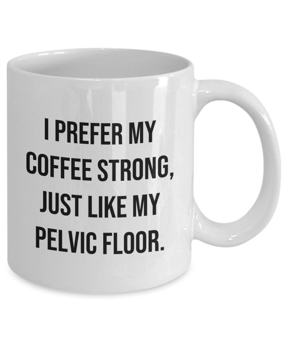 Kegel Exercises Mug Kegel Practitioner Gift Pelvic Floor Exercises Gift I Prefer My Coffee Strong Graphic Tee – Warm & Stylish · Perfect For Daily Wear