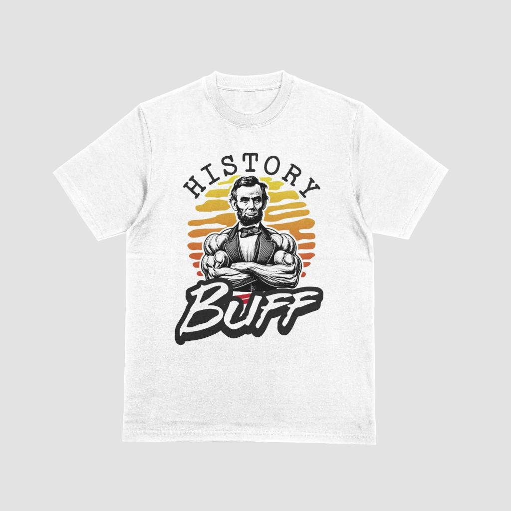 History Shirt Historian Shirt History Geek Gift History Teacher History Buff Abe Lincoln Tee Graphic Tee – Warm & Stylish · High-Quality Print