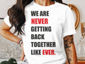 We Are Never Getting Back Together Pop Music Concert Womens Ladyfit TShirt Trendy Quote Shirt Fun Taylor Concert Tee Bold Typography Shirt Graphic Tee – Everyday Comfort · Great Gift For Fans