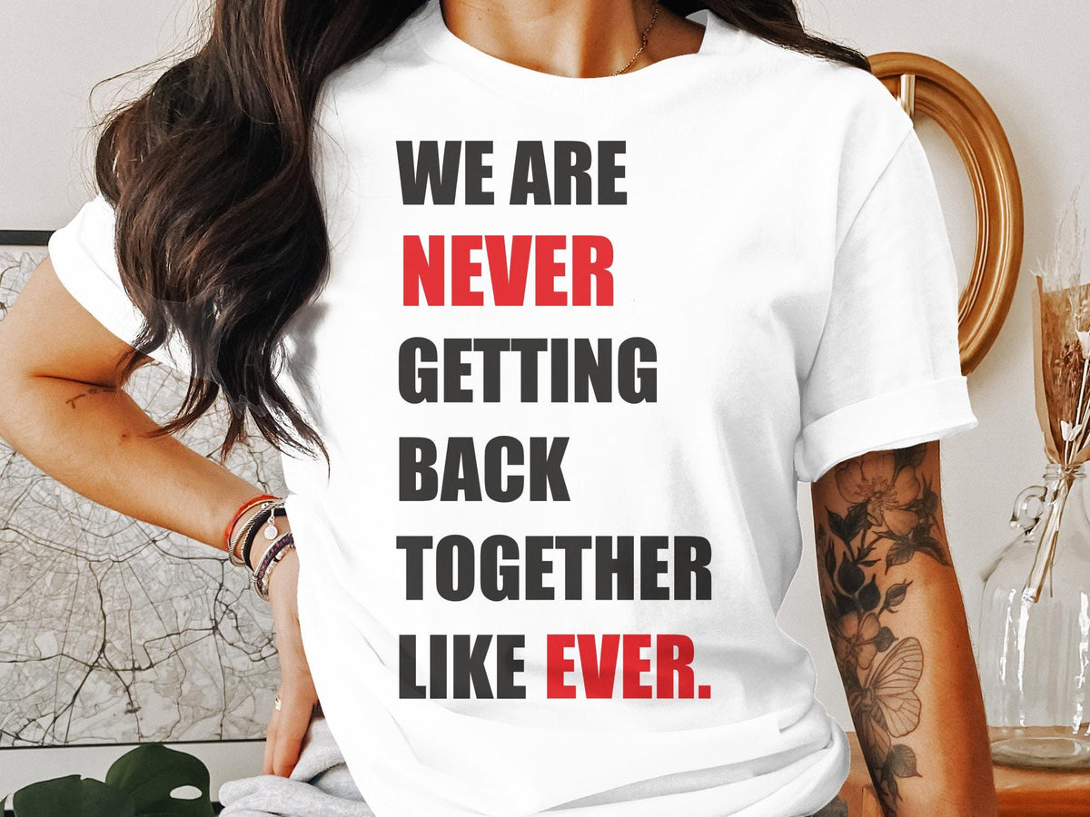 We Are Never Getting Back Together Pop Music Concert Womens Ladyfit TShirt Trendy Quote Shirt Fun Taylor Concert Tee Bold Typography Shirt Graphic Tee – Everyday Comfort · Great Gift For Fans