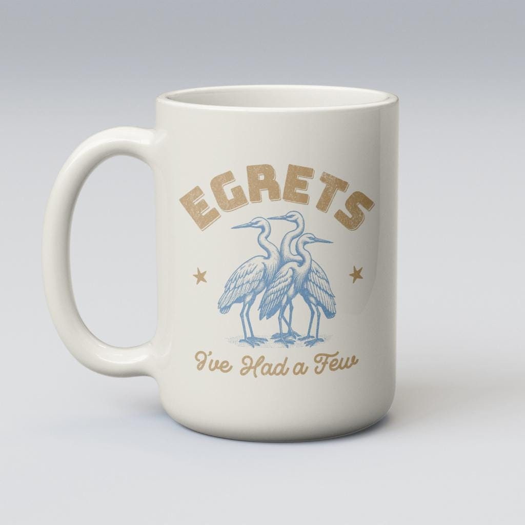 Funny Birdwatching Mug Birding Gift Idea Bird Watching Present For Birder Egrets I39ve Had A Few Ornithologist Graphic Tee – Bold Style · Must-Have Style
