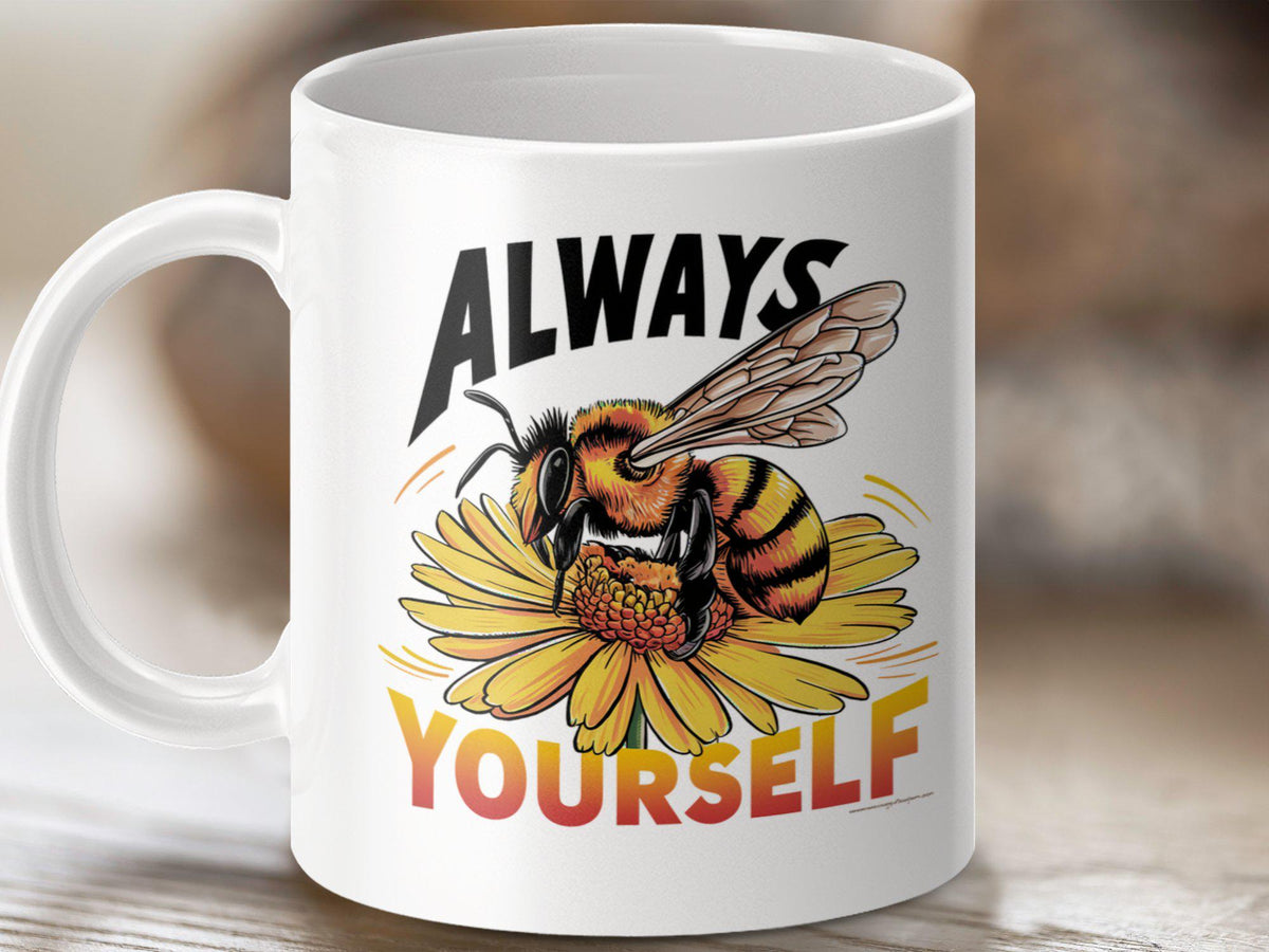 Always Yourself Coffee Mug Funny Bee Design Mug Bee Tea Mug Bee Gift Idea Cute Bee Mug Unique Bee Lover Mug Inspirational Mug Graphic Tee – Warm & Stylish · Great Gift For Fans