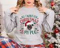 Xmas Sweater Christmas Sweatshirt Festive Sweater for Dog Lover All I Want For Xmas Is My Pug Holiday Pullover for Pug Lovers Sweatshirt – Everyday Comfort · Trending Graphic Apparel