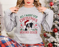 Xmas Sweatshirt Christmas Sweatshirt Festive Sweater For Dog Lover All I Want For Christmas Is My Border Collie Sweatshirt – Feel-Good Design · Perfect For Daily Wear