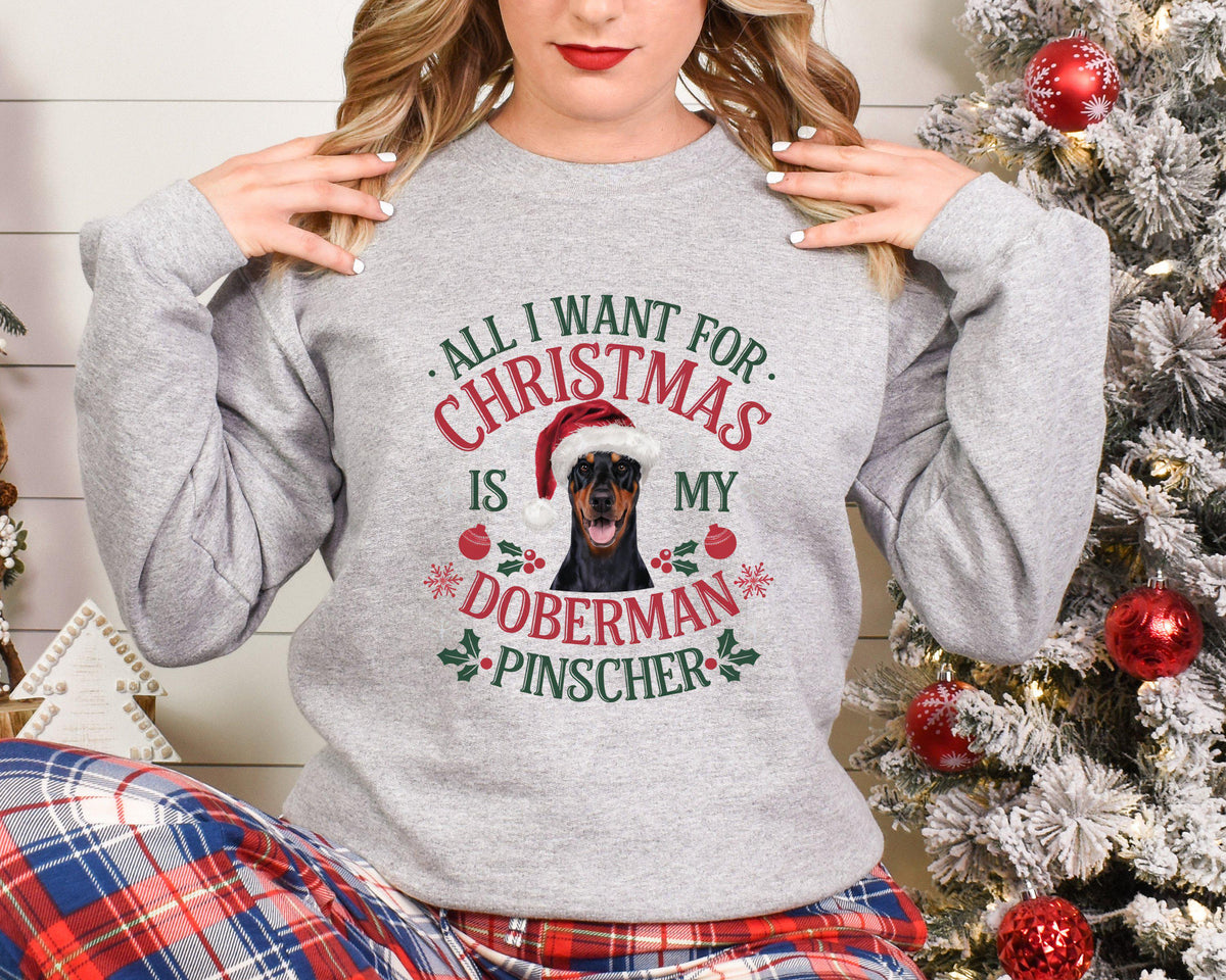 Xmas Sweater Christmas Sweatshirt Festive Sweater For Dog Lover All I Want For Christmas Is My Doberman Pinscher Sweatshirt – Everyday Comfort · Trending Graphic Apparel
