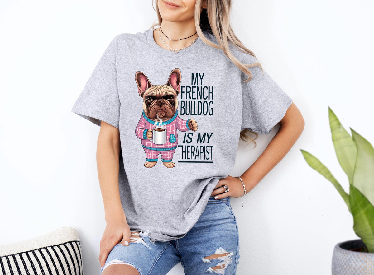 Funny Dog Therapist TShirt French Bulldog Lover Gift My French Bulldog Is My Therapist Xmas Birthdays Any Occasions Graphic Tee – Aesthetic Look · Trending Graphic Apparel
