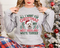 Xmas Sweater Christmas Sweatshirt Festive Sweater For Dog Lover All I Want For Christmas Is My West Highland White Terrier Sweatshirt – Feel-Good Design · Top Pick For Any Outfit