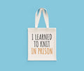 Funny Knitting Gift I Learned To Knit In Prison Knitter Tote Bag Knitting Bag Tote Bag – Cozy Vibes · High-Quality Print