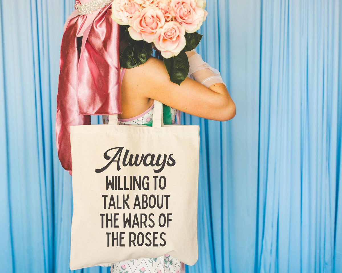 British History Tote Bag Always Willing To Talk About The War of the Roses Tudor History York History English History Professor Gift Tote Bag – Soft Feel · Great Gift For Fans