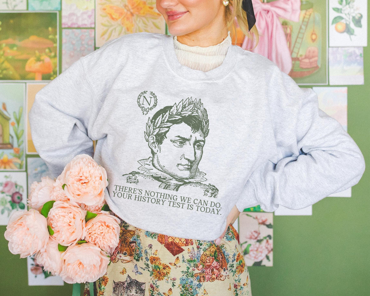 Funny History Teacher Sweatshirt Napoleon Bonaparte Cute Social Studies Crewneck for History Testing Day Funny Saying Shirt for Professor Sweatshirt – Fan Favorite · Trending Graphic Apparel