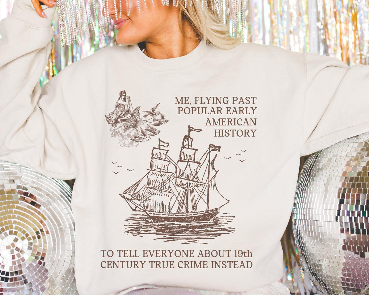 Funny American History 19th Century True Crime Sweatshirt for Historian Who Loves Spooky History Scary History Lover Merch Funny Saying Sweatshirt – Cozy Vibes · Top Pick For Any Outfit
