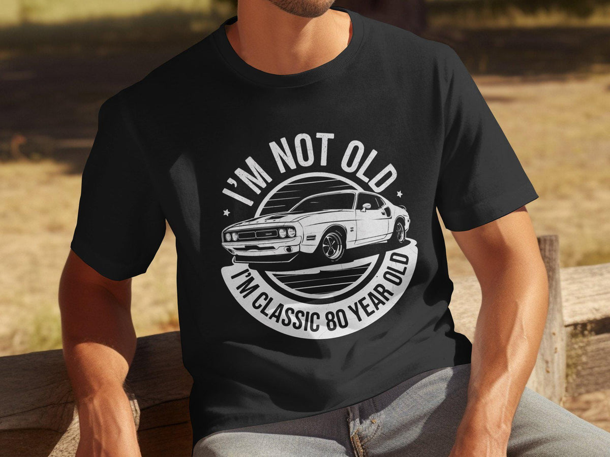 I39m Not Old I39m Classic 80 Year Old Men39s Funny Birthday T Shirt 80th Birthday Gift Humorous 80 Year Old Tee Vintage Car T Shirt Graphic Tee – Soft Feel · Perfect For Daily Wear