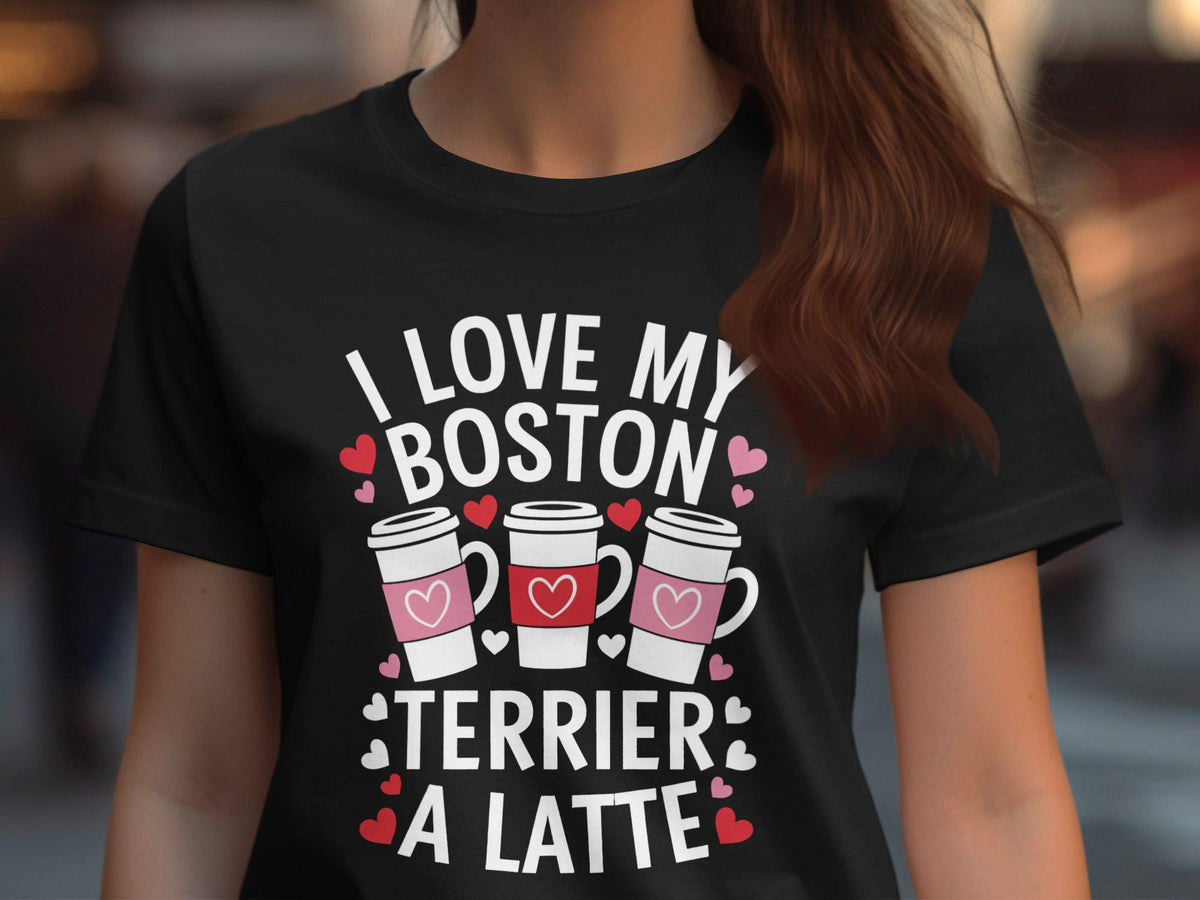 I Love My Boston Terrier A Latte TShirt Cute Dog Lover Gift Women39s Tee Coffee Lover Shirt Fun Graphic Tee Boston Terrier Gift Graphic Tee – Warm & Stylish · Must-Have Style