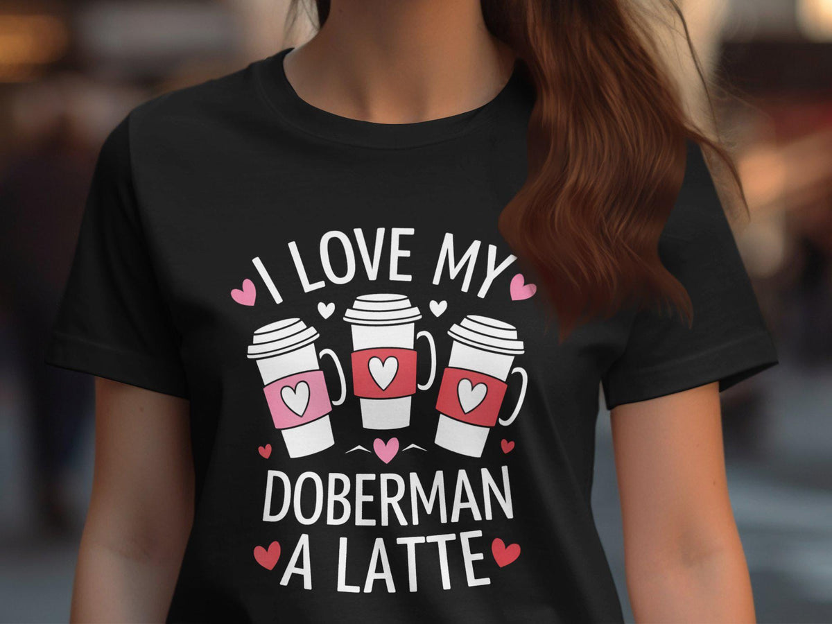 I Love My Doberman A Latte TShirt Dog and Coffee Lover Tee Women39s Graphic Shirt Cute Puppy and Latte Design Funny Dog Gift Graphic Tee – Feel-Good Design · Top Pick For Any Outfit