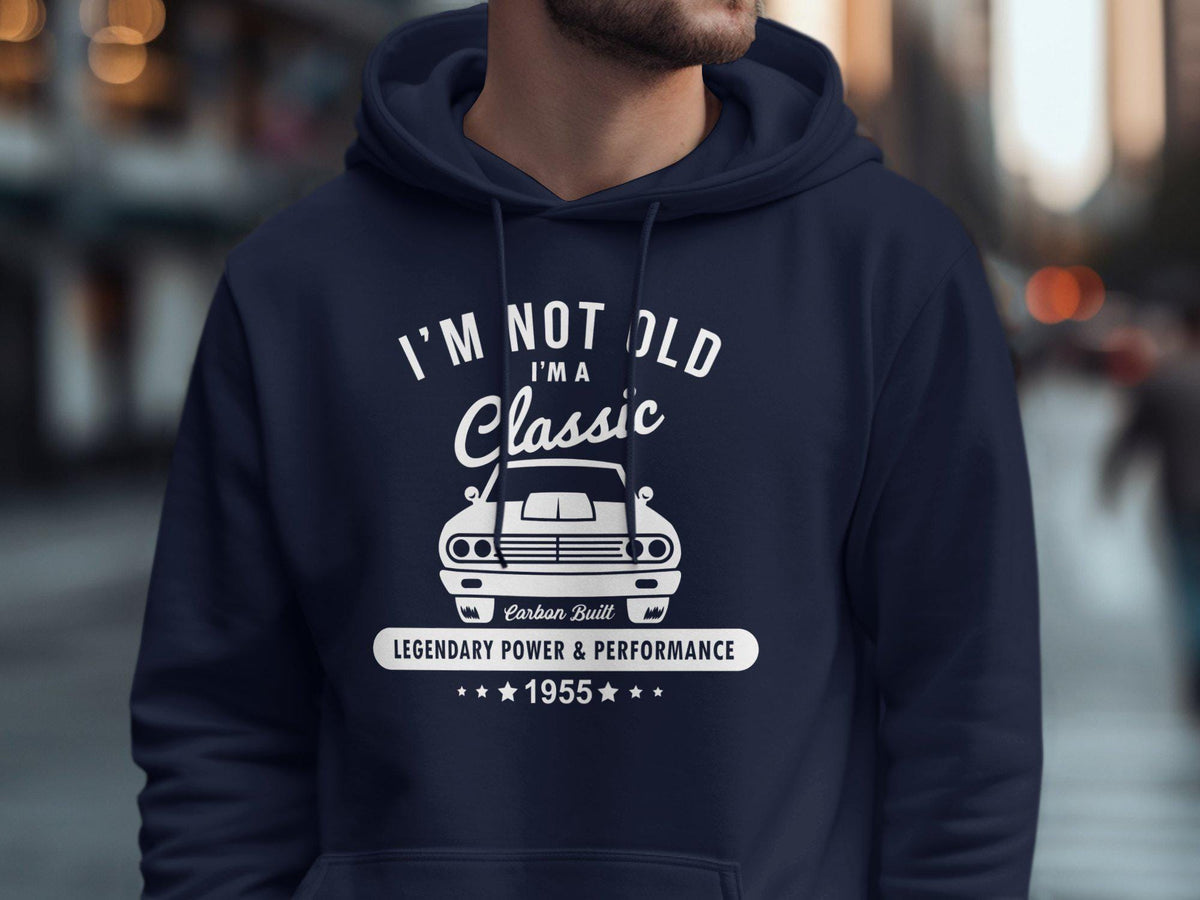 I39m Not Old I39m A Classic 70th Birthday Tshirt Sweatshirt Hoodie Born In 1955 70 Years Old Legendary Power and Performance Hoodie – Aesthetic Look · Trending Graphic Apparel