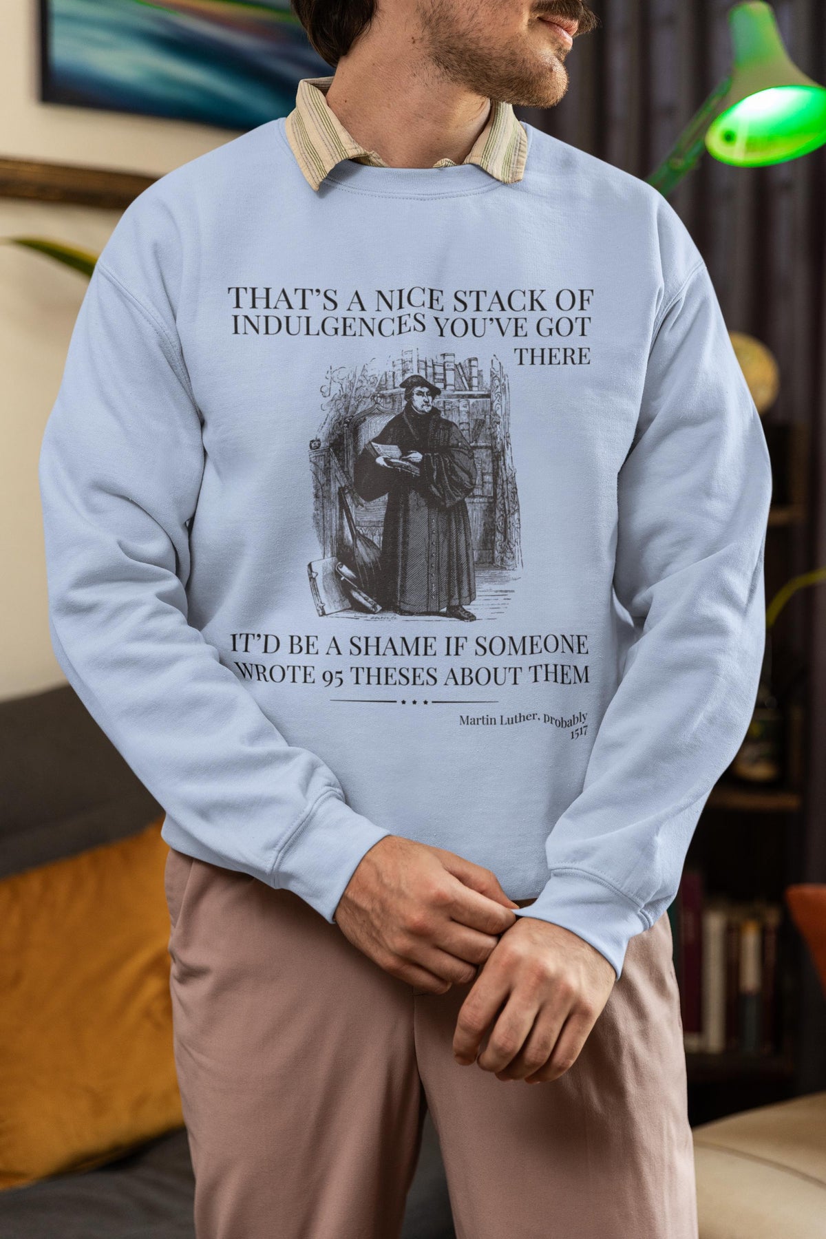 Silly Martin Luther History Sweatshirt for Historian Who Loves Religious History Funny Saying Crewneck 16th Century European History Gift Sweatshirt – Soft Feel · Trending Graphic Apparel