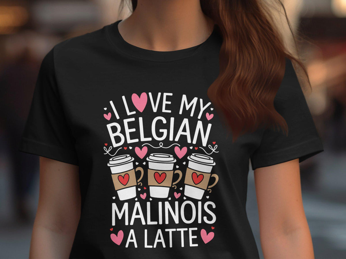 Funny Belgian Malinois Lover Shirt I Love My Belgian Malinois A Latte Cute Dog Themed Shirt for Coffee Lovers Women39s Gift Tee Graphic Tee – Soft Feel · High-Quality Print