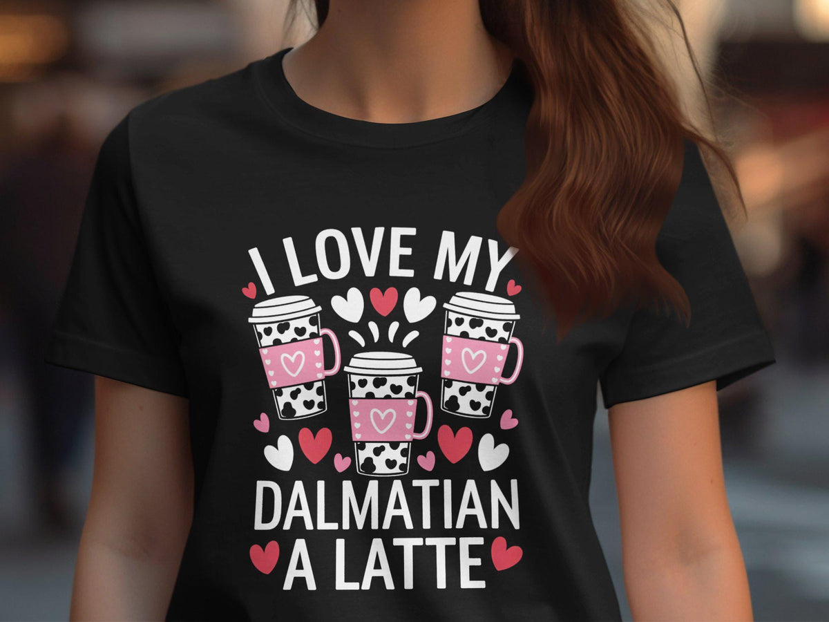 I Love My Dalmatian A Latte TShirt Cute Dog Lover Tee Funny Coffee Graphic Design Women39s Casual Wear Perfect Gift for Pet Owners Graphic Tee – Aesthetic Look · High-Quality Print