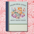 Math Teacher Appreciation Gift for Middle School Cat Mom or Cat Dad Who Loves Math and Flowers Feline Real Good About Math Today Notebook Graphic Tee – Fan Favorite · Great Gift For Fans
