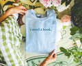 Cute Reading Sweatshirt I Need a Book Present for Book Lover Romance Reader Shirt for Librarian or Bookworm Present for Daughter or Mom Sweatshirt – Easygoing Wear · Great Gift For Fans