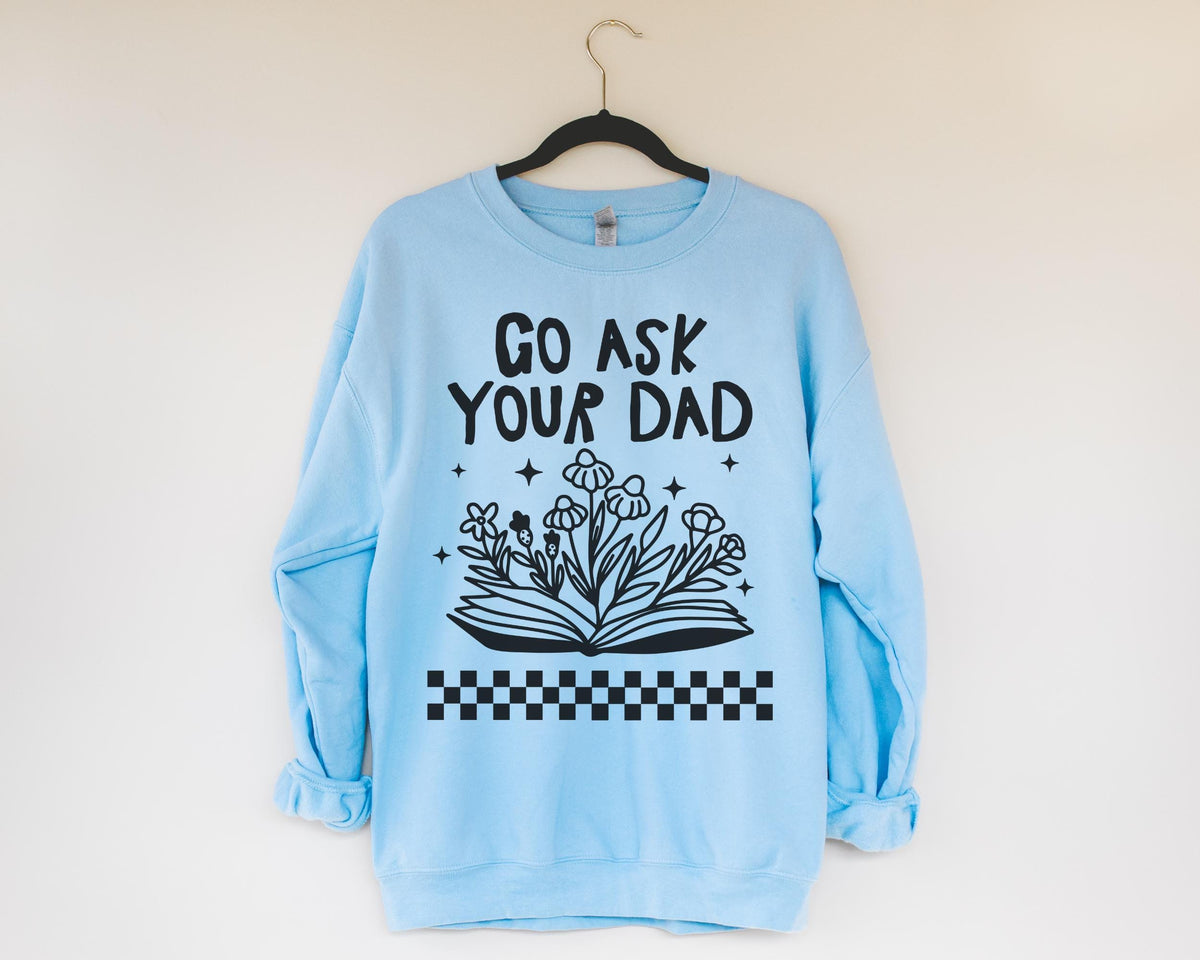 Go Ask Your Dad Bookish Sweatshirt for Mom Who Loves Reading Funny Saying Mother39s Day Shirt with Flowers Silly Bookworm Gift for Moms Sweatshirt – Bold Style · Perfect For Daily Wear
