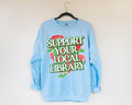 Support Your Local Library Cute Bookish Sweatshirt for Librarian Mom Who Loves Books Classic Literature Professor TShirt Librarian Gift Sweatshirt – Cozy Vibes · Great Gift For Fans