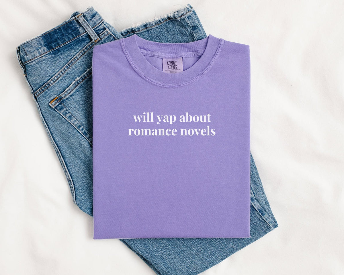 Romance Reader Tee Shirt for Fantasy Romance Historical Romance Bookworm Will Yap About Romance Novels Funny Saying Bookish Reading Gift Graphic Tee – Warm & Stylish · High-Quality Print