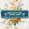 Coffee Lover Bumper Sticker with Flowers Race You To The Coffee Shop Funny Saying Coffee Bumper Sticker for Mom Cute New Driver Present Graphic Tee – Cozy Vibes · Perfect For Daily Wear