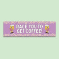 Cute Coffee Lover Bumper Sticker with Flowers Race You To Get Coffee Funny Saying Coffee Bumper Sticker for Mom Cute New Driver Present Graphic Tee – Cozy Vibes · Top Pick For Any Outfit