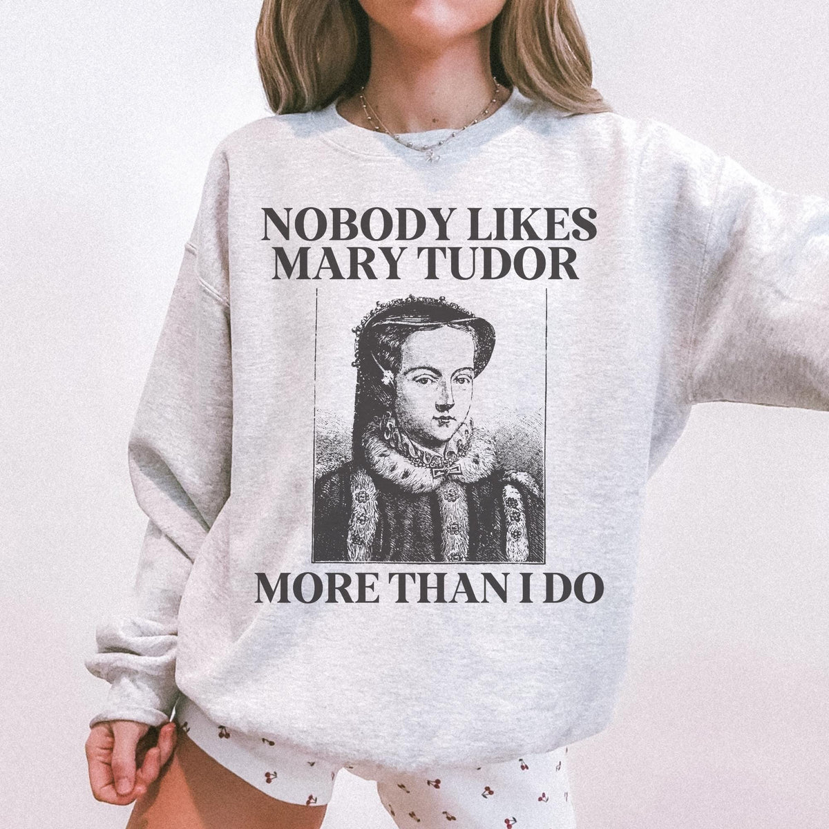 Mary Tudor History Sweatshirt Funny Saying Gift Famous Queens History Teacher Crewneck English History Major History Professor Gift Sweatshirt – Cozy Vibes · Perfect For Daily Wear