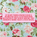 Funny American History Bumper Sticker for Historian or History Buff Who Loves Mary Todd Lincoln and Abraham Lincoln Funny Saying Gift Graphic Tee – Soft Feel · High-Quality Print