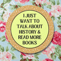 Funny Saying History Sticker I Just Want to Talk About History Read More Books Gift for Historian Bookworm Sticker for History Lover Graphic Tee – Warm & Stylish · High-Quality Print